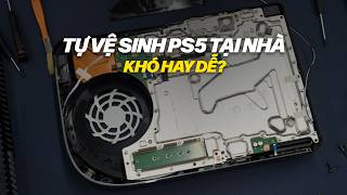 Tự vệ sinh PS5 tại nhà, khó hay dễ?